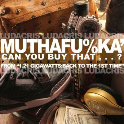 Ludacris – Muthaf**ka Can You Buy That?